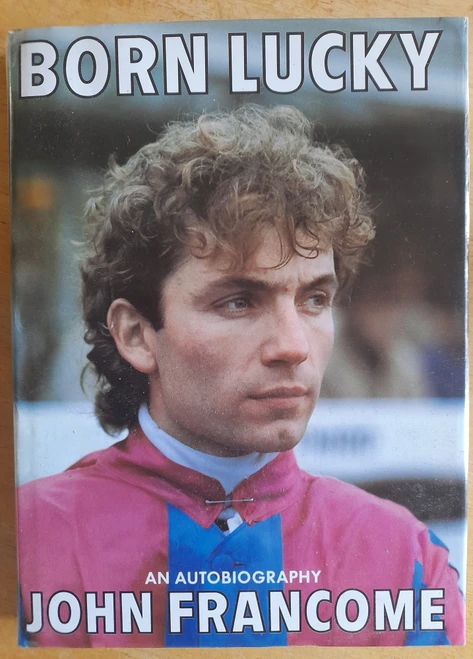John Francome - Born Lucky : An Autobiography - HB  1985