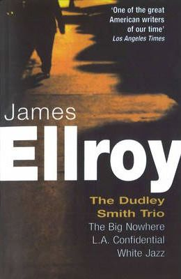 James Ellroy / The Dudley Smith Trio : The Big Nowhere L. A. Confidential White Jazz