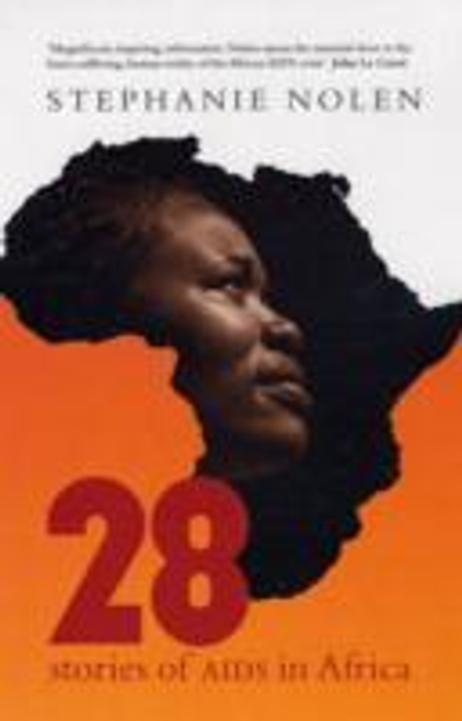 Stephanie Nolen / 28 : Stories Of Aids In Africa