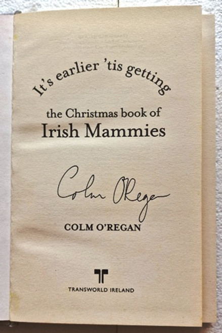 Colm O'Regan / It's Earlier 'Tis Getting: The Christmas Book of Irish Mammies (Signed by the Author) (Hardback)