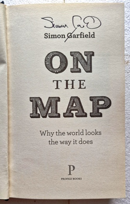 Simon Garfield / On The Map : Why the world looks the way it does (Signed by the Author) (Hardback)