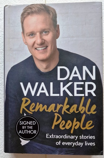 Dan Walker / Remarkable People : Extraordinary Stories of Everyday Lives (Signed by the Author) (Hardback)