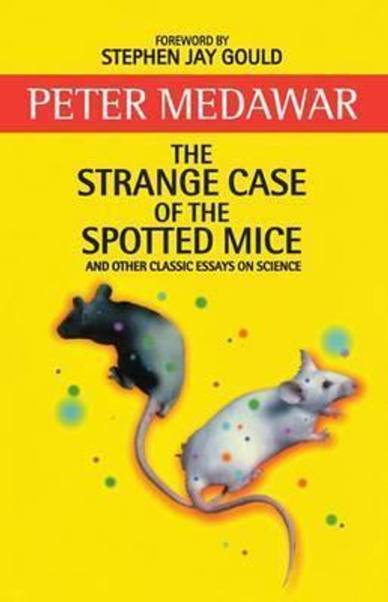 Peter Medawar / The Strange Case of the Spotted Mice and Other Classic Essays on Science