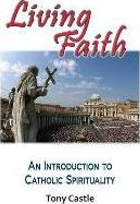 Castle, Tony / Living Faith : An Introduction to Catholic Spirituality (Large Paperback)
