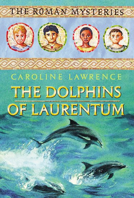 Caroline Lawrence / The Roman Mysteries: The Dolphins of Laurentum : Book 5