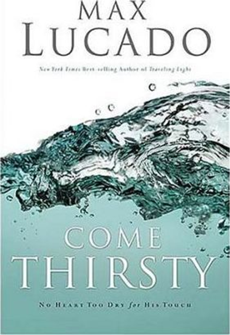 Lucado, Max / Come Thirsty (Large Paperback)