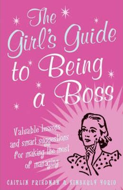 Caitlin Friedman / The Girl's Guide to Being a Boss