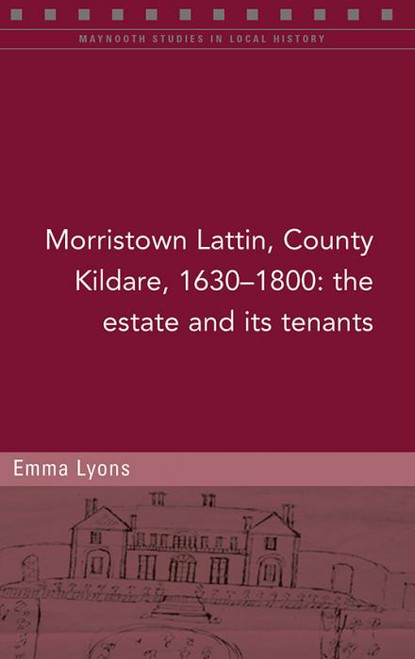 Lyons, Emma - Morristown Lattin, County Kildare 1630-1800 : The estate and its tenants- PB - BRAND NEW - 2020