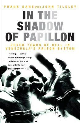 Frank Kane / In the Shadow of Papillon : Seven Years of Hell in Venezuela's Prison System