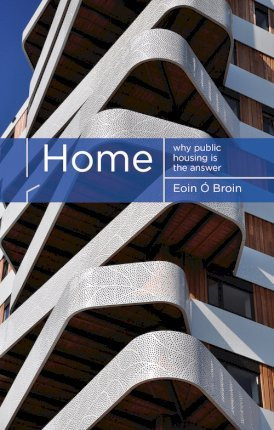 Eoin Ó Broin / Home : Why Public Housing is the Answer (Large Paperback)