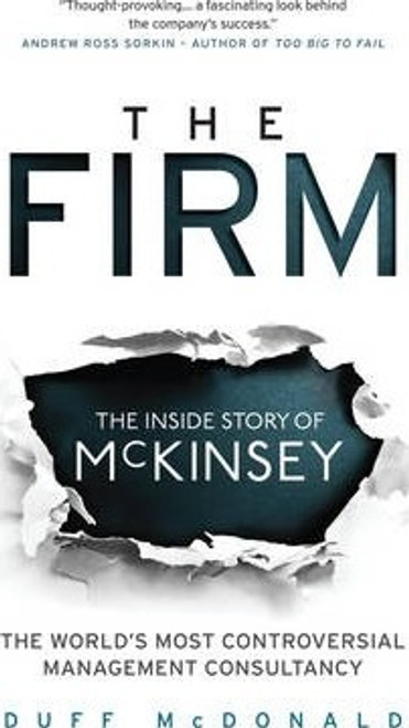 Duff McDonald / The Firm : The Inside Story of McKinsey, The World's Most Controversial Management Consultancy (Large Paperback)
