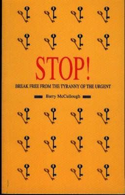 Barry McCullough / Stop! : Break Free from the Tyranny of the Urgent (Large Paperback)