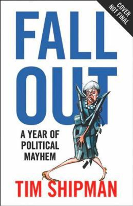 Shipman, Tim / Fall Out : A Year of Political Mayhem (Large Paperback)
