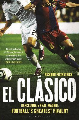 Richard Fitzpatrick / El Clasico: Barcelona v Real Madrid : Football's Greatest Rivalry (Large Paperback)