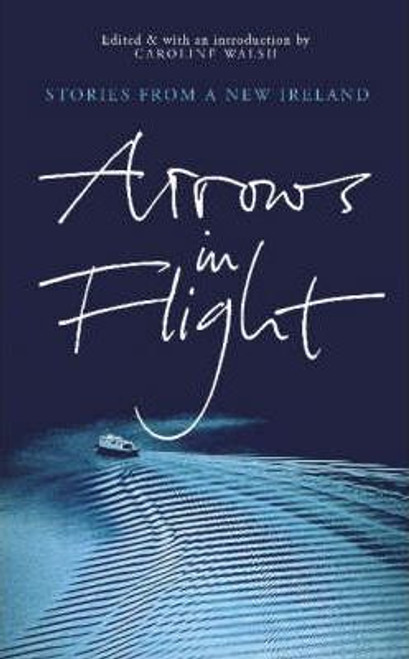 Caroline Walsh / Arrows In Flight : Short Stories From A New Ireland (Large Paperback)