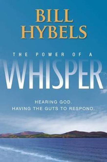 Bill Hybels / The Power of a Whisper : Hearing God, Having the Guts to Respond (Large Paperback)
