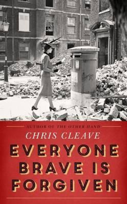 Chris Cleave / Everyone Brave Is Forgiven (Hardback)