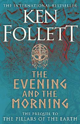 Ken Follett / The Evening and the Morning : The Prequel to The Pillars of the Earth (Hardback)
