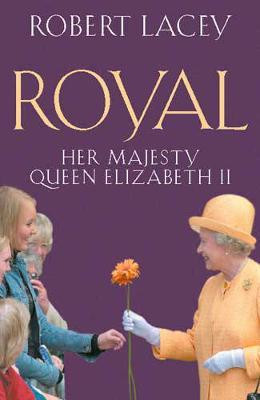 Robert Lacey / Royal: Her Majesty Queen Elizabeth Ii (Hardback)