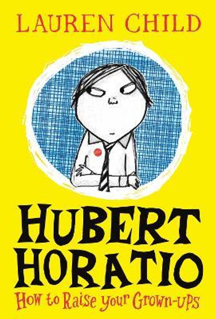 Lauren Child / Hubert Horatio: How to Raise Your Grown-Ups (Hardback)