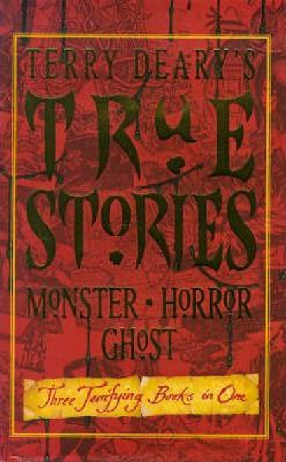 Terry Deary / True Stories : "True Horror Stories", "True Monster Stories", "True Ghost Stories" (Hardback)