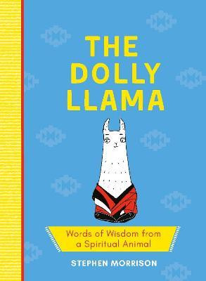 Stephen Morrison / The Dolly Llama : Words of Wisdom from a Spiritual Animal (Hardback)