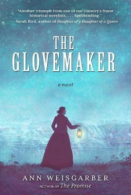 Ann Weisgarber / The Glovemaker (Hardback)