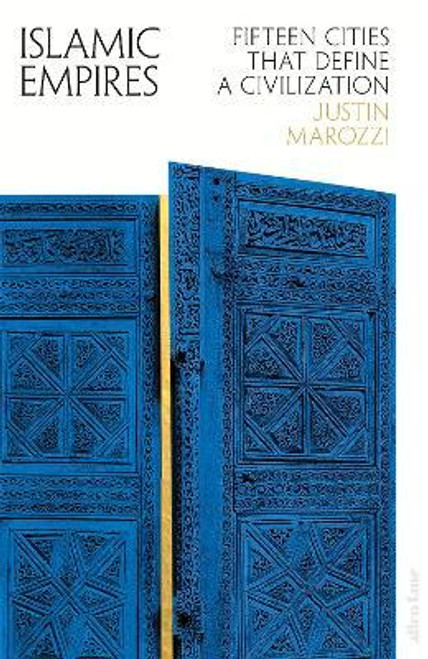 Marozzi, Justin / Islamic Empires : Fifteen Cities that Define a Civilization (Hardback)