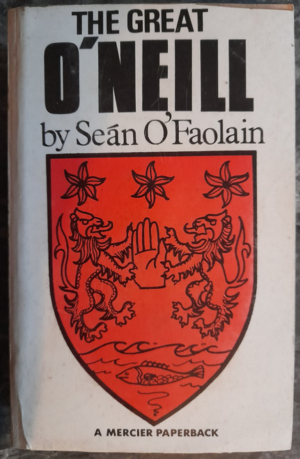 Sean O'Faolain - The Great O'Neill : A Biography of Hugh O'Neill, Earl of Tyrone 1550-1616 ( Vintage Mercier PB 1981- Originally 1942)
