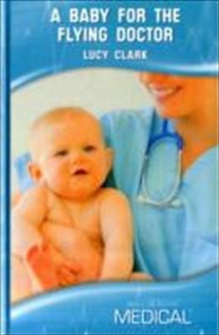 Lucy Clark / A Baby for the Flying Doctor (Hardback)