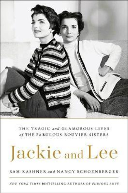 Sam Kashner / The Fabulous Bouvier Sisters : The Tragic and Glamorous Lives of Jackie and Lee (Hardback)