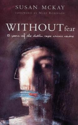 Susan McKay / Without Fear : 25 Years of the Rape Crisis Centre (Large Paperback)
