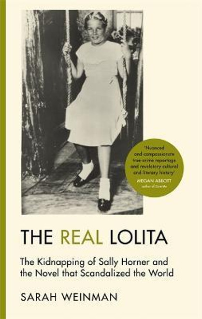 Sarah Weinman / The Real Lolita : The Kidnapping of Sally Horner and the Novel that Scandalized the World (Large Paperback)