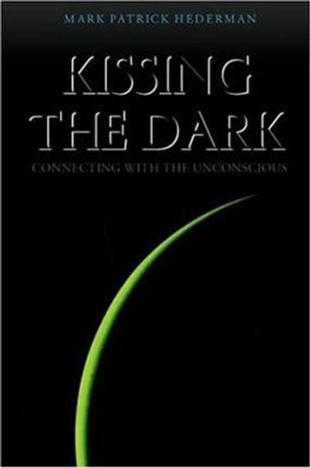 Mark Patrick Hederman / Kissing the Dark : Connecting with the Unconscious (Large Paperback)