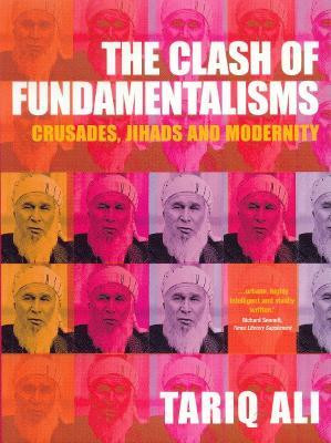 Tariq Ali / The Clash of Fundamentalisms : Crusades, Jihads and Modernity (Large Paperback)