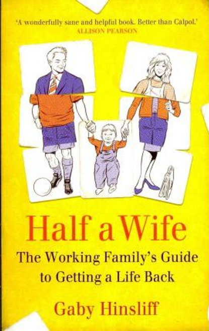 Gaby Hinsliff / Half a Wife : The Working Family's Guide to Getting a Life Back (Large Paperback)