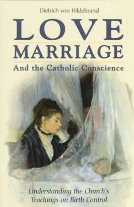 Dietrich Von Hildebrand / Love, Marriage & the Catholic Conscience (Large Paperback)