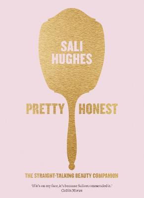 Sali Hughes / Pretty Honest : The Straight-Talking Beauty Companion (Large Paperback)