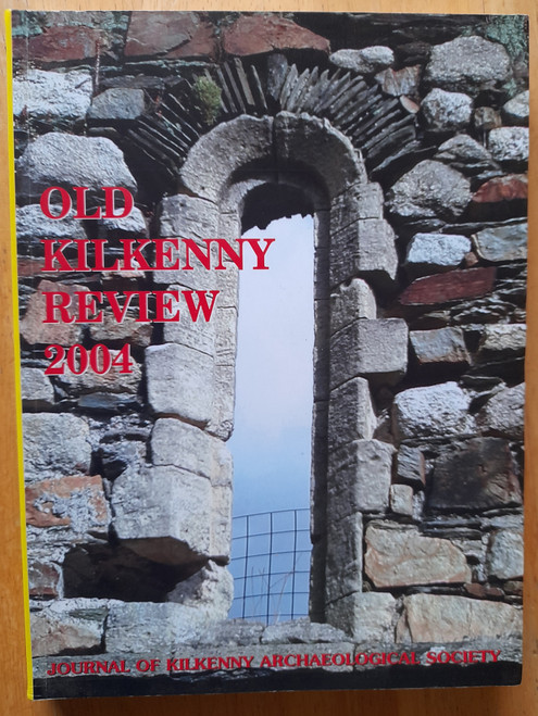 Kilkenny Archaeological Society - Old Kilkenny Review - Number 56 - 2004- PB