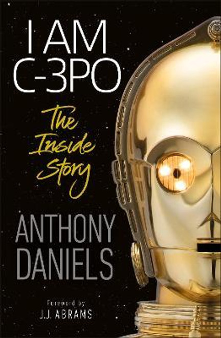 Anthony Daniels / I Am C-3PO : The Inside Story (Large Paperback)