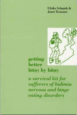 Ulrike Schmidt / Getting Better Bit(e) by Bit(e) : A Survival Kit for Sufferers of Bulimia Nervosa and Binge Eating Disorders (Large Paperback)