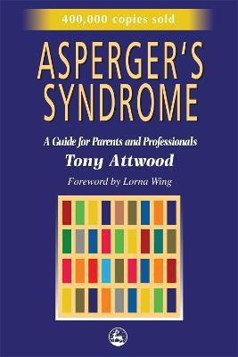 Dr Anthoney Attwood / Asperger's Syndrome : A Guide for Parents and Professionals (Large Paperback)