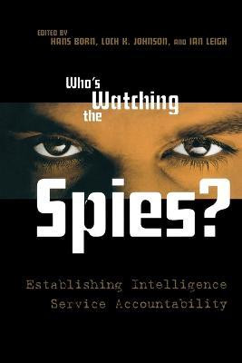 Hans Born / Who'S Watching the Spies? : Establishing Intelligence Service Accountability (Large Paperback)