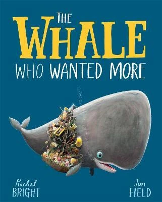 Rachel Bright / The Whale Who Wanted More (Children's Picture Book)