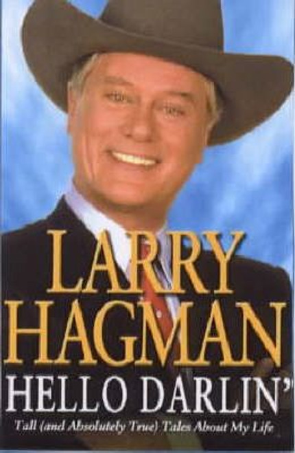 Larry Hagman / Hello Darlin' : Tall (and Absolutely True) Tales About My Life (Hardback)