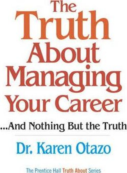 Karen Otazo / The Truth About Managing Your Career : ...and Nothing But the Truth (Hardback)