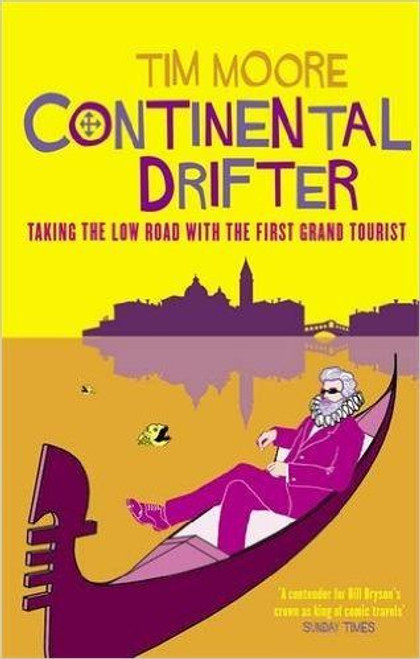 Tim Moore / Continental Drifter: Taking the Low Road with the First Grand Tourist Tim Moore / Continental Drifter: Taking the Low Road with the First Grand Tourist