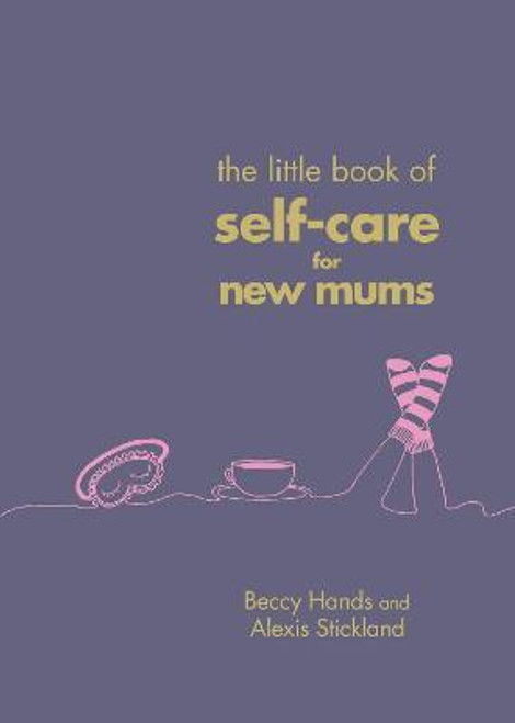 Beccy Hands / The Little Book of Self-Care for New Mums (Hardback)
