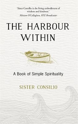 Sister Consilio / The Harbour Within : A Book of Simple Spirituality (Hardback)