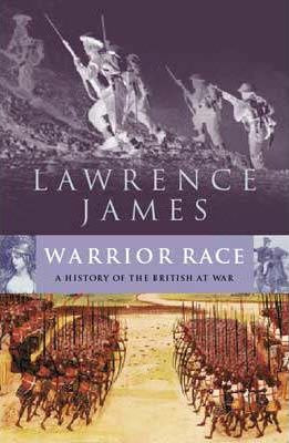 Lawrence James / Warrior Race : A History of the British at War (Hardback)